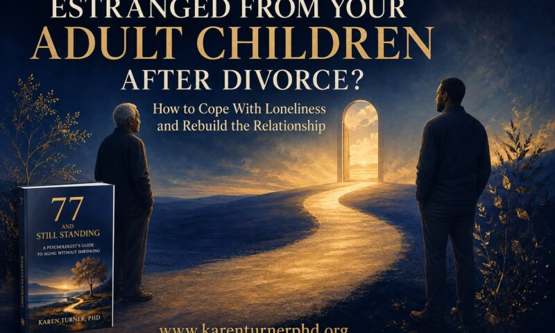 Estranged From Your Adult Children After Divorce? How to Cope With Loneliness and Rebuild the Relationship