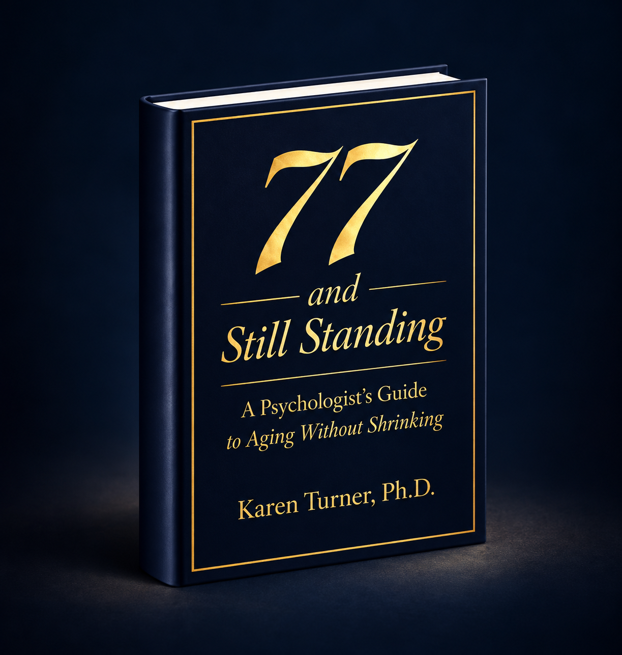 77 and Still Standing by Karen Turner, Ph.D.